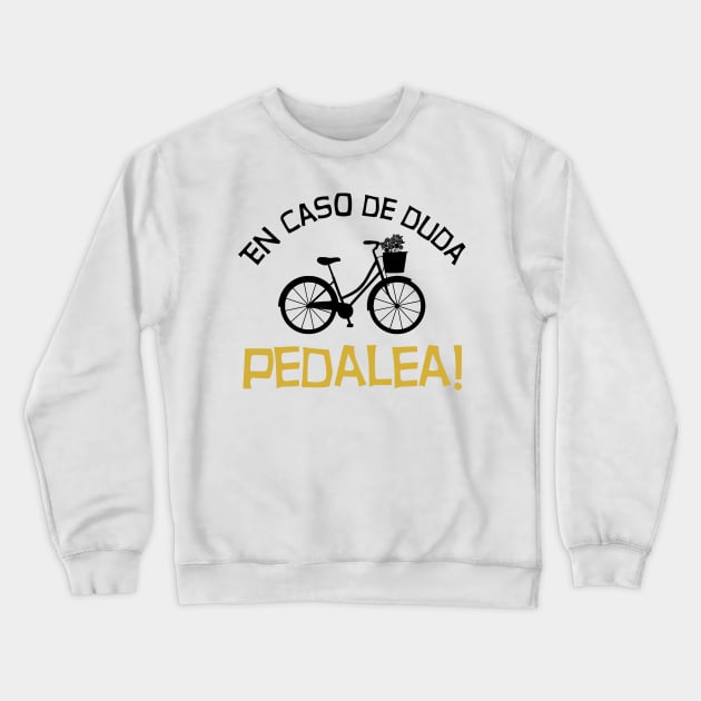En caso de duda pedalea! Crewneck Sweatshirt by Melanificent1